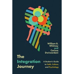 The Integration Journey - (Christian Association for Psychological Studies Books) by  William B Whitney & Carissa Dwiwardani (Paperback) - 1 of 1