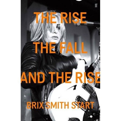 The Rise, the Fall, and the Rise - by  Brix Smith Start (Paperback)