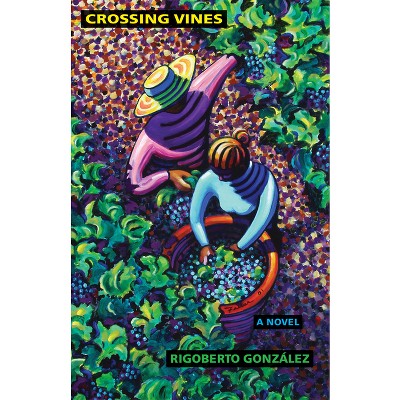 Crossing Vines - (Chicana and Chicano Visions of the Américas) by  Rigoberto González (Paperback)
