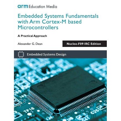 Embedded Systems Fundamentals with Arm Cortex-M based Microcontrollers - 2nd Edition by  Alexander G Dean (Paperback)