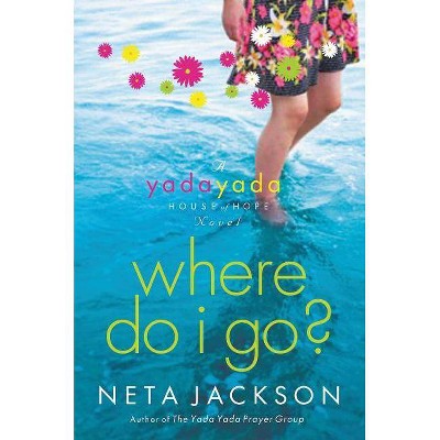 Where Do I Go? - (Yada Yada House of Hope Novel) by  Neta Jackson (Paperback)