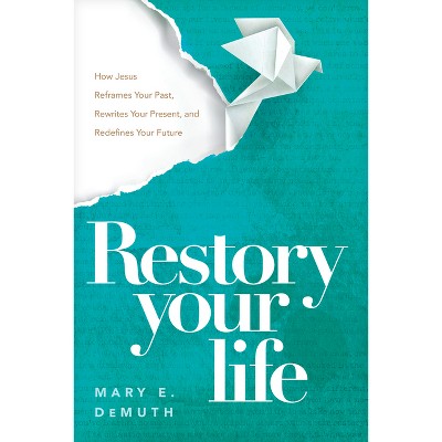 Restory Your Life - by  Mary E Demuth (Paperback)