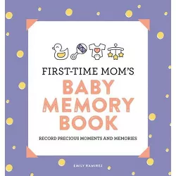 First-Time Mom's Baby Memory Book - (First Time Moms) by  Emily Ramirez (Paperback)