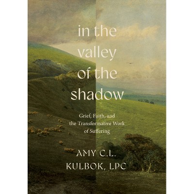 In the Valley of the Shadow - by  Amy C L Kulbok (Hardcover)