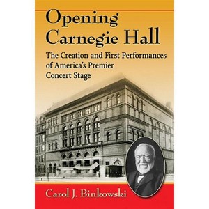 Opening Carnegie Hall - by  Carol J Binkowski (Paperback) - 1 of 1