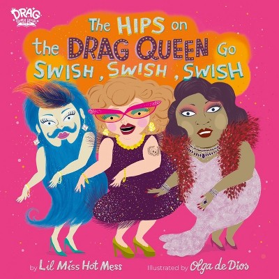 Image of The Hips on the Drag Queen Go Swish, Swish, Swish - by  Lil Miss Hot Mess (Hardcover)