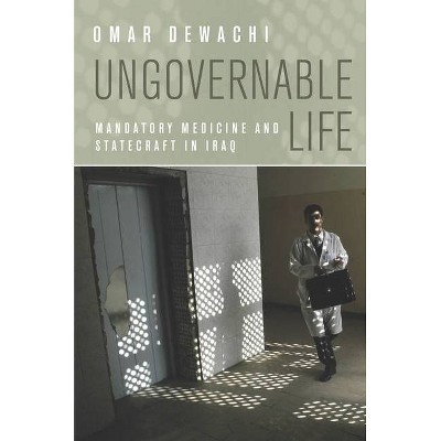 Ungovernable Life - by  Omar Dewachi (Paperback)