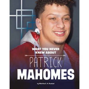 What You Never Knew about Patrick Mahomes - (Behind the Scenes Biographies) by  Martha E H Rustad (Paperback) - 1 of 1