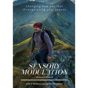 Sensory Modulation - by  Carolyn Fitzgibbon & Julie O'Sullivan (Paperback) - 1 of 1