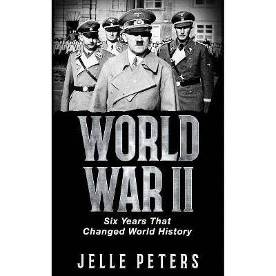 World War II - (Nazi Germany, Adolf Hitler, Joseph Stalin, Barbarossa, Stalingrad, War in Pacific, Empire of Japan, ) by  Jelle Peters (Paperback)