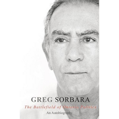 The Battlefield of Ontario Politics - by  Greg Sorbara (Paperback)