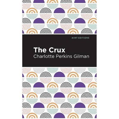 The Crux - (Mint Editions) by  Charlotte Perkins Gilman (Paperback)