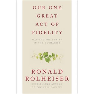 Our One Great Act of Fidelity - by  Ronald Rolheiser (Paperback) - 1 of 1