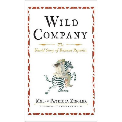 Wild Company - by  Mel Ziegler & Patricia Ziegler (Paperback)