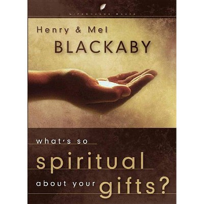 What's So Spiritual about Your Gifts - (Lifechange Books) by  Henry Blackaby & Mel Blackaby (Hardcover)