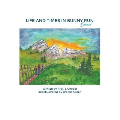 Life and Times in Bunny Run - by  Rick L Cooper (Hardcover)