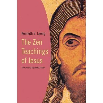 The Zen Teachings of Jesus - by  Kenneth S Leong (Paperback)