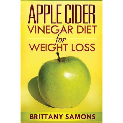 Apple Cider Vinegar Diet for Weight Loss - by  Samons Brittany & Brittany Samons (Paperback)