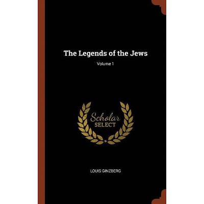 The Legends of the Jews; Volume 1 - by  Louis Ginzberg (Hardcover)