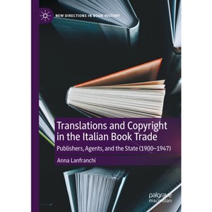 Translations and Copyright in the Italian Book Trade - (New Directions in Book History) by  Anna Lanfranchi (Hardcover) - 1 of 1