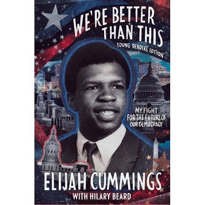 We're Better Than This: Young Readers' Edition - by  Elijah Cummings (Hardcover)