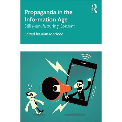 Propaganda in the Information Age - by  Alan MacLeod (Paperback)