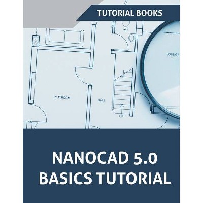 NanoCAD 5.0 Basics Tutorial - by  Tutorial Books (Paperback)