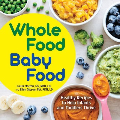 Whole Food Baby Food - by  Laura Morton & Ellen Gipson (Paperback)