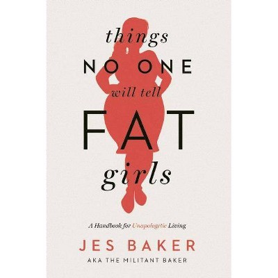 Things No One Will Tell Fat Girls - by  Jes Baker (Paperback)