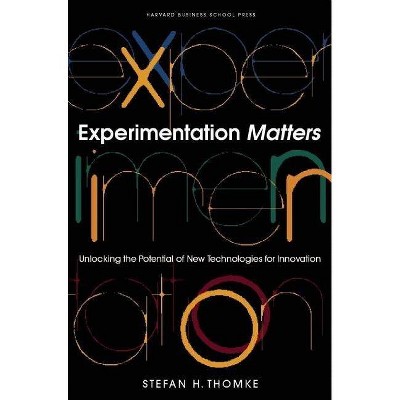 Experimentation Matters - by  Stefan H Thomke (Hardcover)