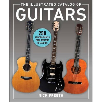 The Illustrated Catalog of Guitars - by  Nick Freeth (Paperback)