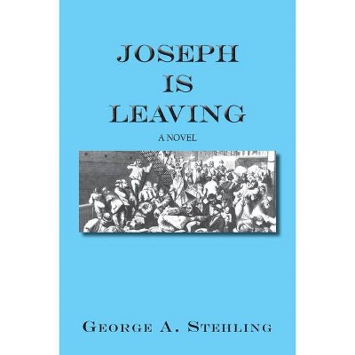 Joseph is Leaving - by  George A Stehling (Paperback)