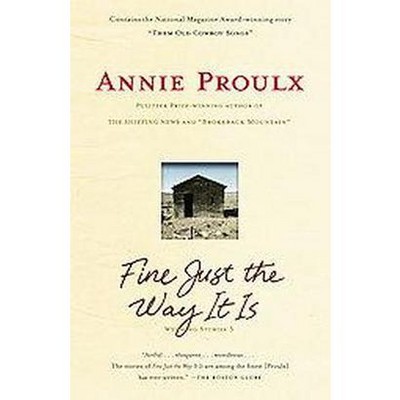  Fine Just the Way It Is - by  Annie Proulx (Paperback) 