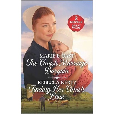 The Amish Marriage Bargain and Finding Her Amish Love - by  Marie E Bast & Rebecca Kertz (Paperback)