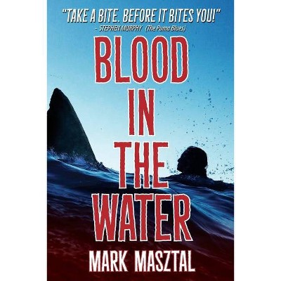 Blood In The Water - by  Mark A Masztal (Paperback)