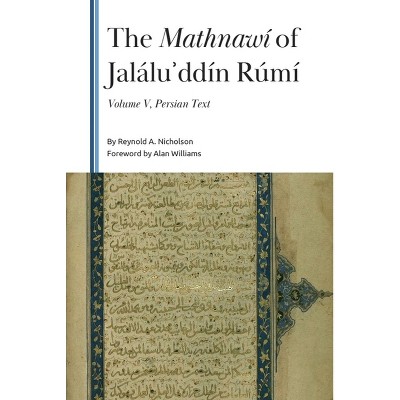 The Mathnawí of Jaláluʾddín Rúmí, Volume 5 - (Gibb Memorial Trust) by  Reynold a Nicholson (Hardcover)