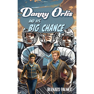 Danny Orlis and His Big Chance - by  Bernard Palmer (Paperback)