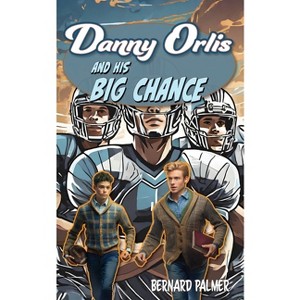 Danny Orlis and His Big Chance - by  Bernard Palmer (Paperback) - 1 of 1