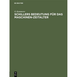 Schillers Bedeutung Für Das Maschinen-Zeitalter - by  O Kammerer (Hardcover) - 1 of 1