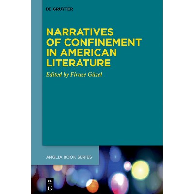 Narratives of Confinement in American Literature - (Buchreihe Der Anglia / Anglia Book) by  Firuze Güzel (Hardcover)