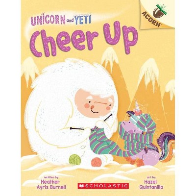 Cheer Up: An Acorn Book (Unicorn and Yeti #4), 4 - by  Heather Ayris Burnell (Paperback)