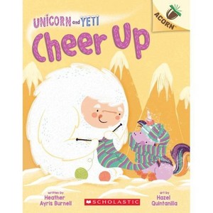 Cheer Up: An Acorn Book (Unicorn and Yeti #4) - by  Heather Ayris Burnell (Paperback) - 1 of 1