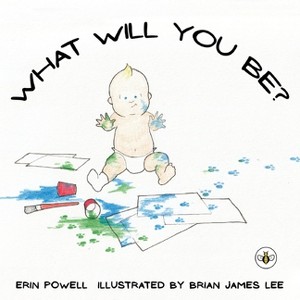 What Will You Be? - by  Erin Powell (Paperback) - 1 of 1