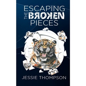 Escaping the Broken Pieces - by  Jessie Thompson (Paperback) - 1 of 1