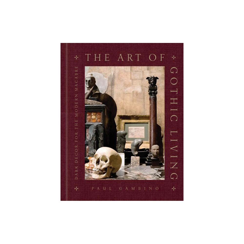 The Art of Gothic Living - by Paul Gambino (Hardcover)