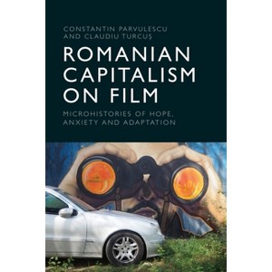Romanian Capitalism on Film - by  Constantin Parvulescu & Claudiu Turcu&#537 (Hardcover) - 1 of 1
