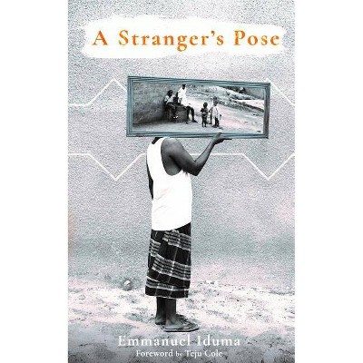 A Stranger's Pose - by  Emmanuel Iduma (Paperback)