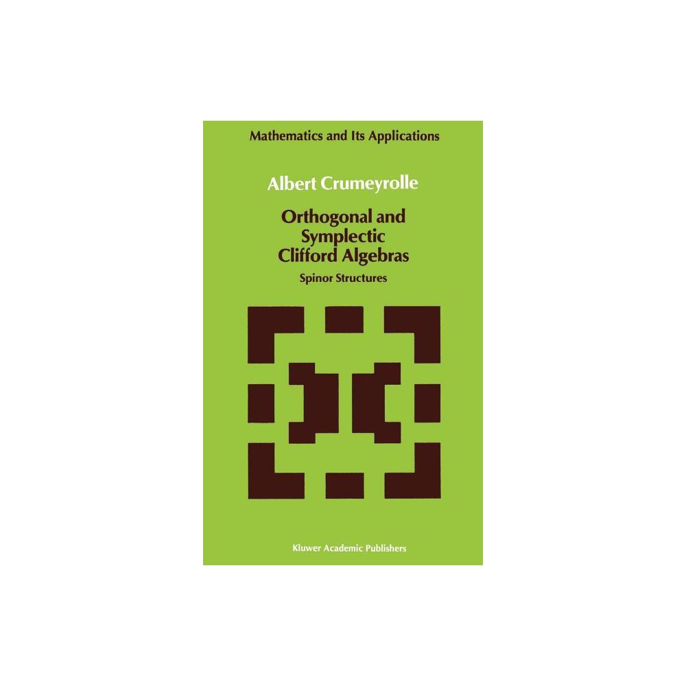 Orthogonal and Symplectic Clifford Algebras - (Mathematics and Its Applications) by A Crumeyrolle (Hardcover)