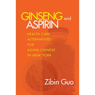 Ginseng and Aspirin - (Anthropology of Contemporary Issues) by  Zibin Guo (Hardcover)