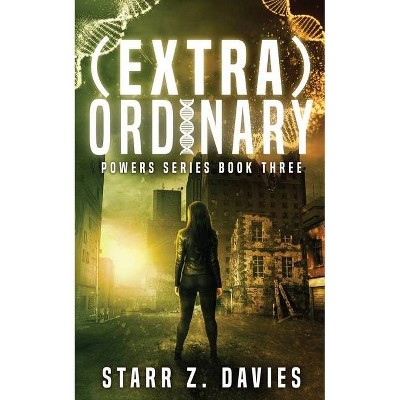 (extra)ordinary - (Powers) by  Starr Z Davies (Paperback)